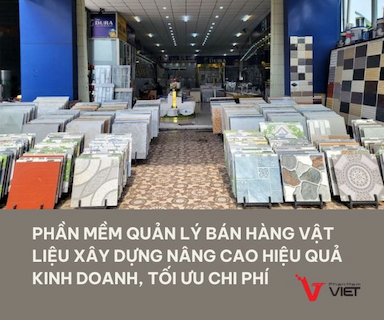 Phần mềm quản lý bán hàng vật liệu xây dựng nâng cao hiệu quả kinh doanh, tối ưu chi phí 