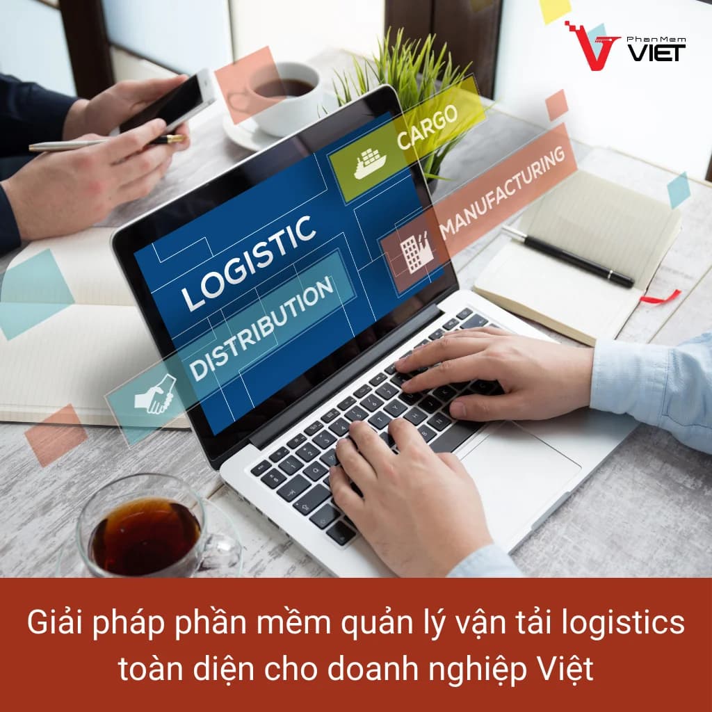 Phần mềm quản lý vận tải logistics toàn diện cho doanh nghiệp Việt