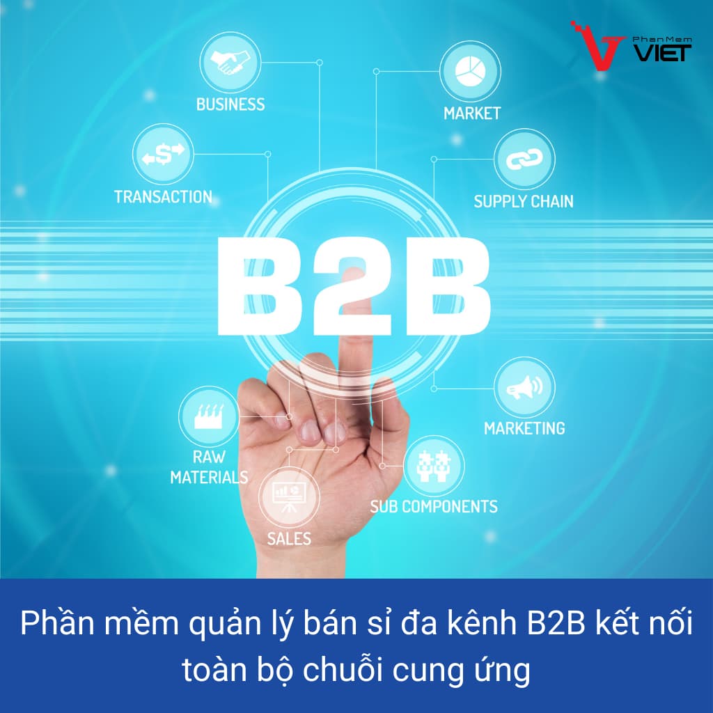 Phần mềm quản lý bán sỉ đa kênh B2B kết nối chuỗi cung ứng