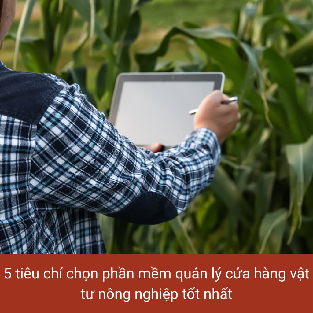 Phần mềm quản lý cửa hàng vật tư nông nghiệp chuyên nghiệp và hiệu quả