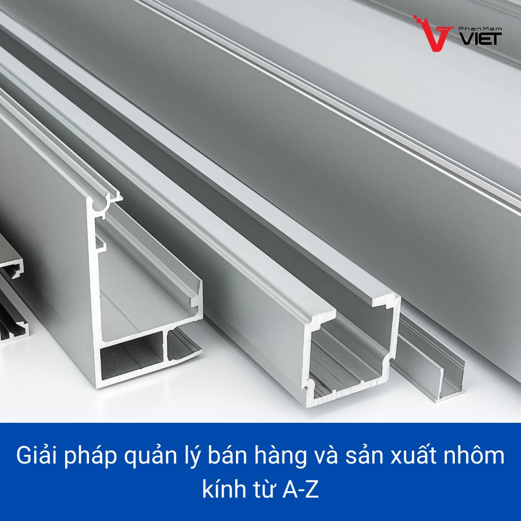 Giải pháp quản lý bán hàng và sản xuất nhôm kính từ A-Z