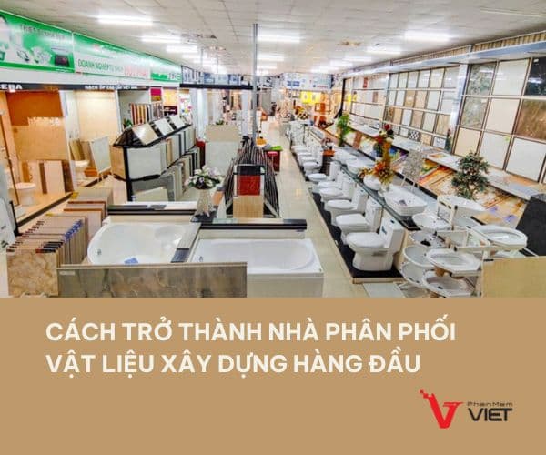 Trở thành nhà phân phối vật liệu xây dựng chuyên nghiệp