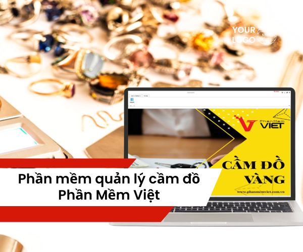 Phần Mềm Quản Lý Cầm Đồ Phần Mềm Việt: Tính Năng và Lợi Ích