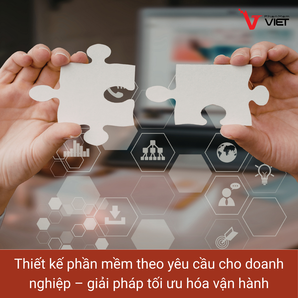 Thiết kế phần mềm theo yêu cầu cho doanh nghiệp giúp tối ưu hóa vận hành