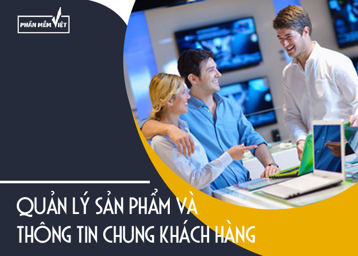 Quản lý sản phẩm và thông tin chung khách hàng