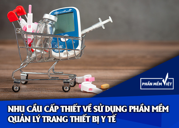 Nhu cầu về thiết bị y tế và sử dụng phần mềm quản lý trang thiệt bị