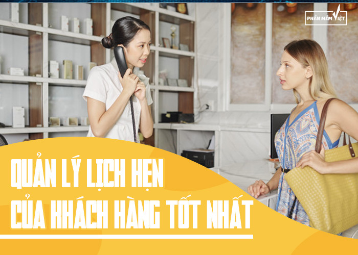 Quản lý lịch hẹn của khách hàng tốt nhất