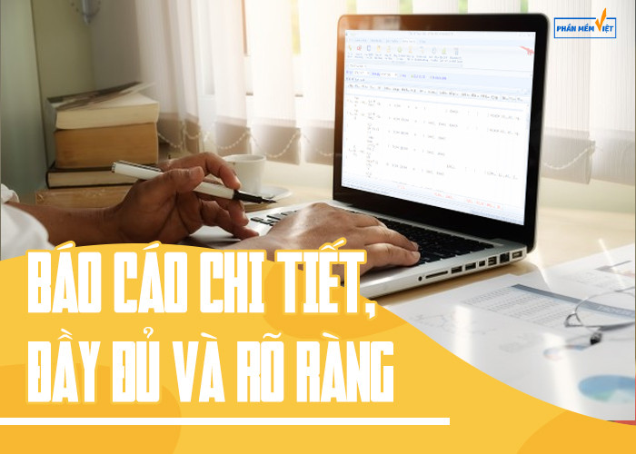 Báo cáo chi tiết, đầy đủ và rõ ràng