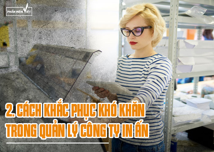 Cách khắc phục khó khăn trong quản lý công ty in ấn