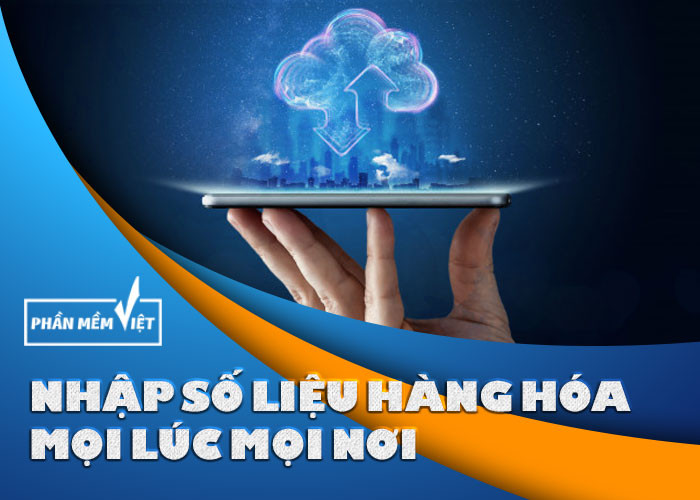 Nhập số liệu hàng hóa mọi lúc mọi nơi