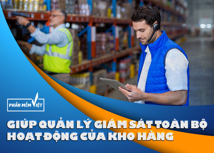 Giúp quản lý giám sát toàn bộ hoạt động của kho hàng