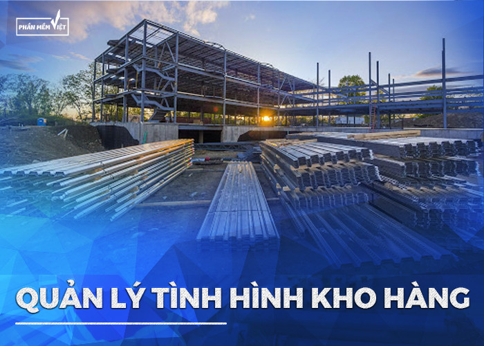 Phần mềm quản lý bán hàng kính xây dựng sẽ cho phép bạn nắm rõ tình hình kho