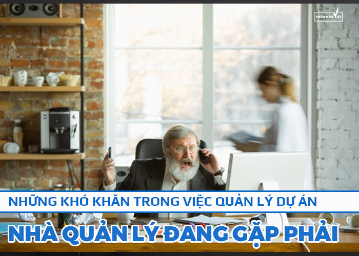 Những khó khăn trong việc quản lý dự án nhà quản lý đang gặp phải