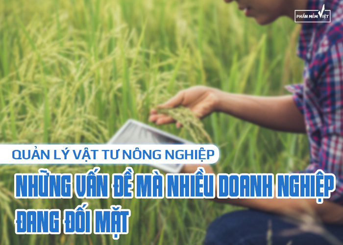 Quản lý vật tư nông nghiệp và những vấn đề