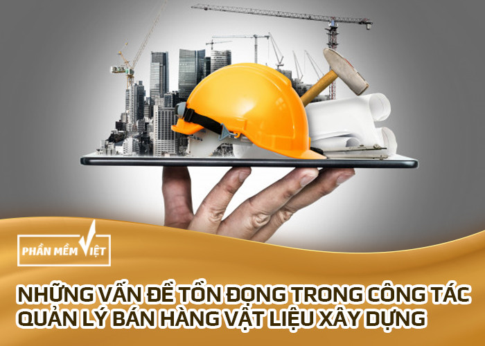 Những vấn đề tồn đọng trong công tác quản lý bán hàng vật liệu xây dựng