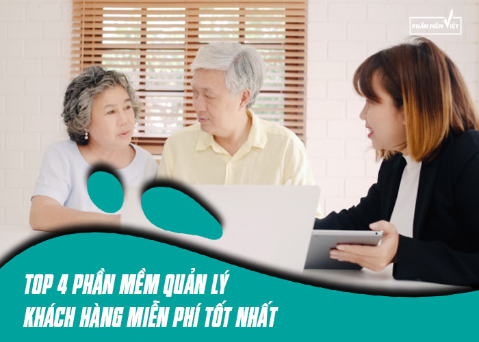 Top 4 phần mềm quản lý khách hàng miễn phí tốt nhất