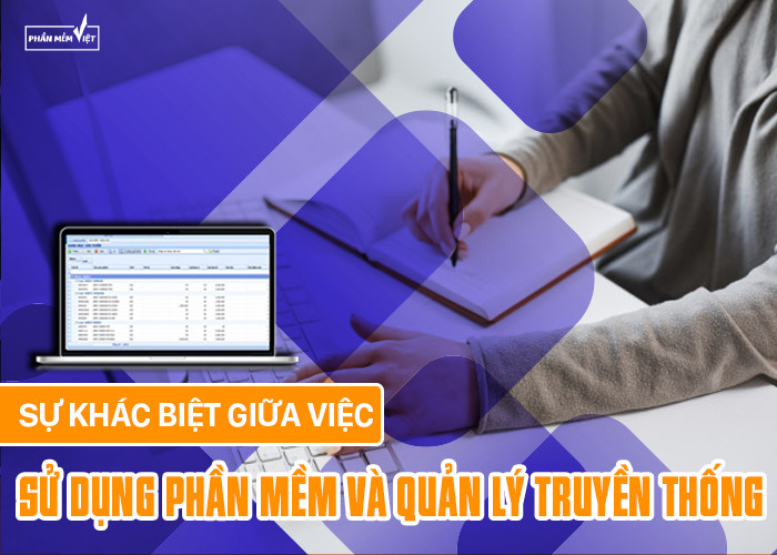 Sự khác biệt giữa việc sử dụng phần mềm và quản lý truyền thống