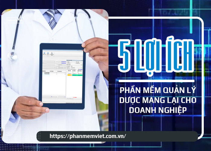 5 lợi ích phần mềm quản lý dược mang lại cho doanh nghiệp