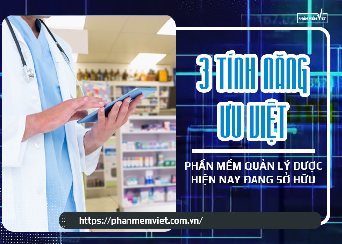 3 tính năng ưu việt mà phần mềm quản lý dược