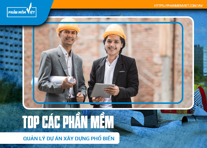 Top các phần mềm quản lý dự án xây dựng phổ biến