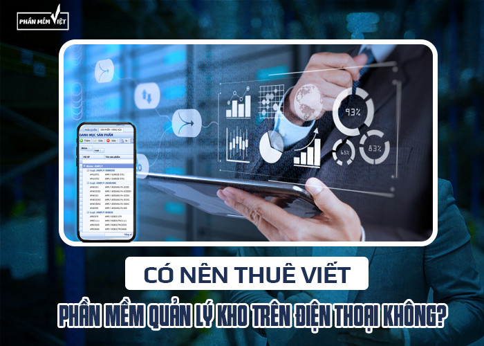 Có nên thuê viết phần mềm quản lý kho trên điện thoại không?