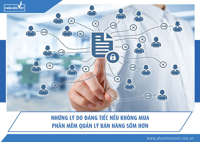 Những lý do đáng tiếc nếu không mua phần mềm quản lý bán hàng sớm hơn