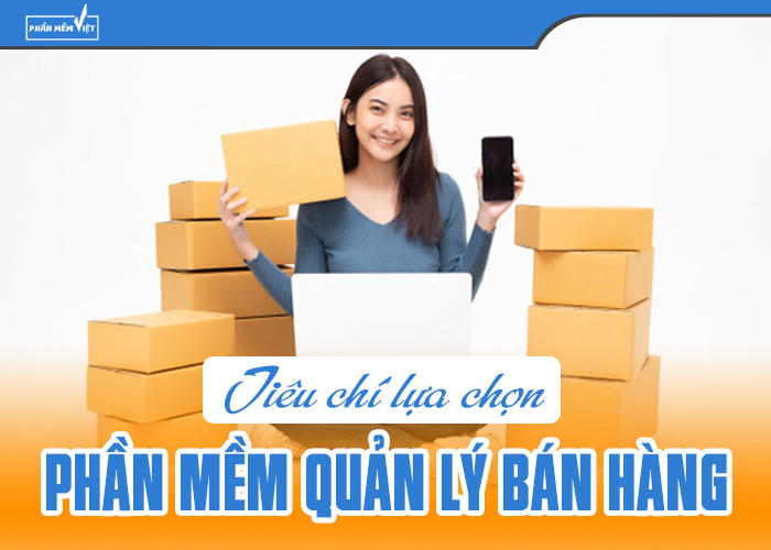 Tiêu chí chọn phần mềm quản lý bán hàng