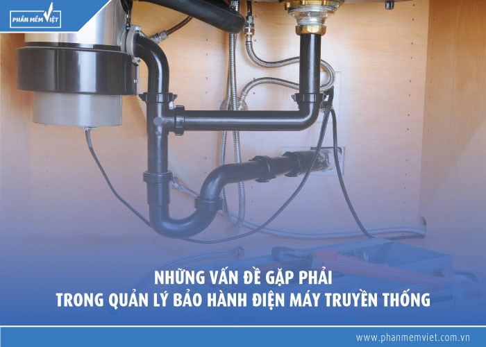 Những vấn đề gặp phải trong quản lý bảo hành điện máy truyền thống