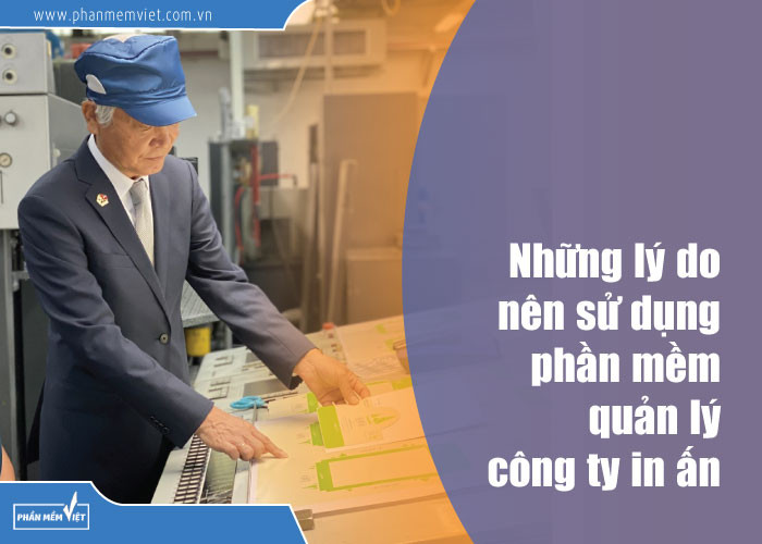 Những lý do nên sử dụng phần mềm quản lý công ty in ấn