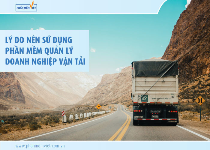 Lý do nên sử dụng phần mềm quản lý doanh nghiệp vận tải