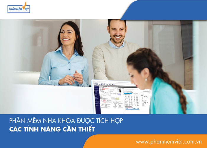 Phần mềm nha khoa được tích hợp các tính năng cần thiết