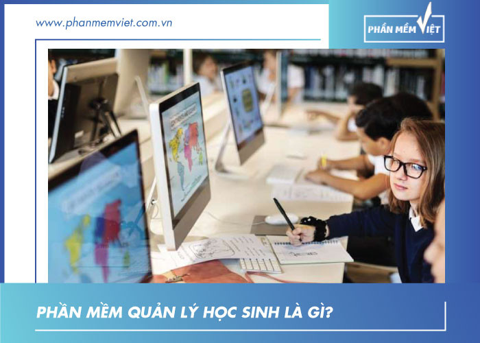 Phần mềm quản lý học sinh là gì