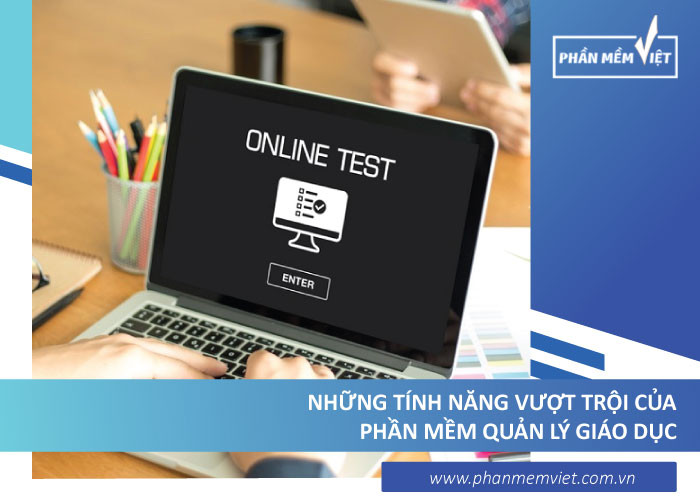 Những tính năng vượt trội của phần mềm quản lý giáo dục