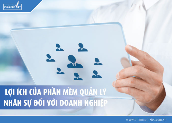 Vì sao các doanh nghiệp cần sử dụng phần mềm quản lý nhân sự