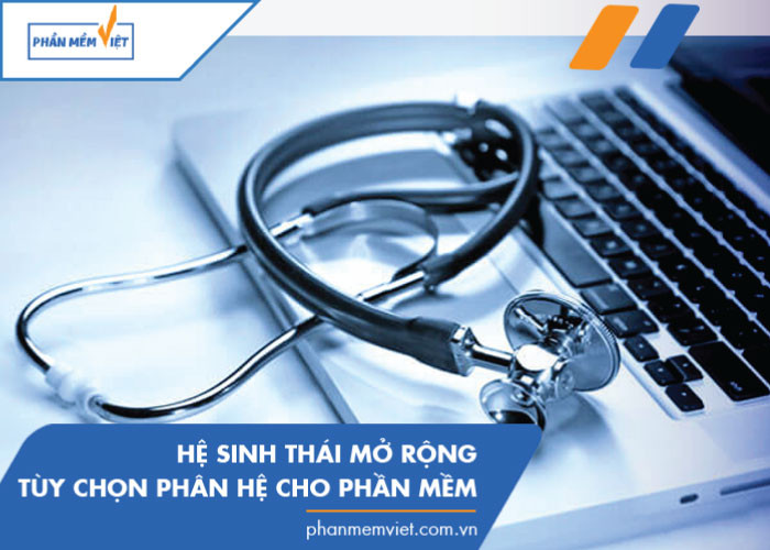 Hệ sinh thái mở rộng - Tùy chọn phân hệ cho phần mềm 