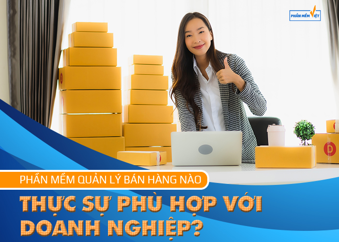 phan-mem-quan-ly-ban-hang-nao-moi-thuc-su-phu-hop-voi-doanh-nghiep-1-1609236817