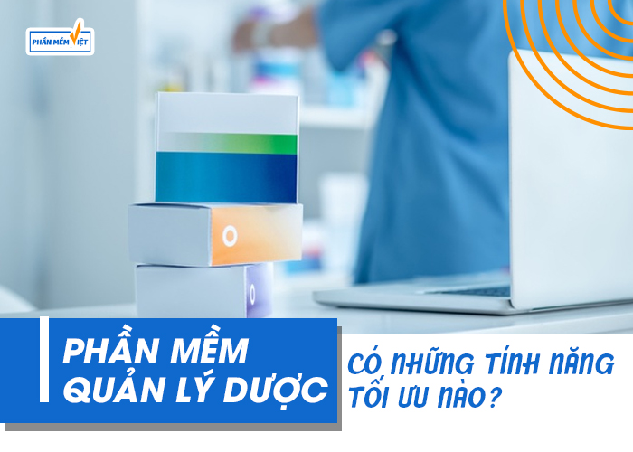 phan-mem-quan-ly-duoc-co-nhung-tinh-nang-toi-uu-nao-1-1616639487