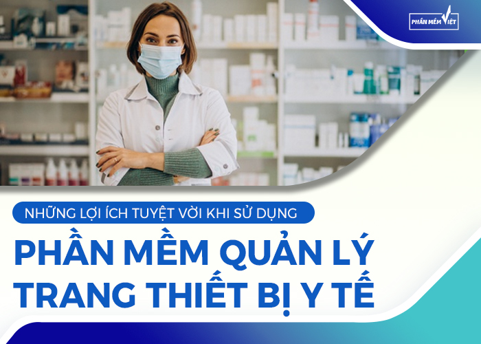 nhung-loi-ich-tuyet-voi-khi-su-dung-phan-mem-quan-ly-trang-thiet-bi-y-te-1-1616491023