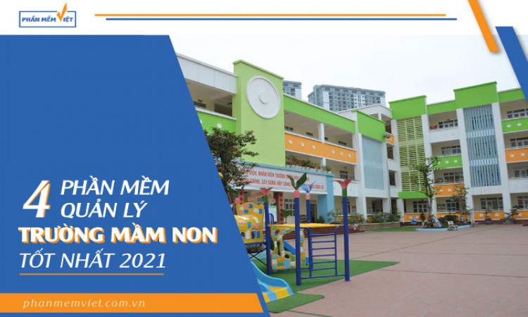 4 phần mềm quản lý trường mầm non tốt nhất 2021