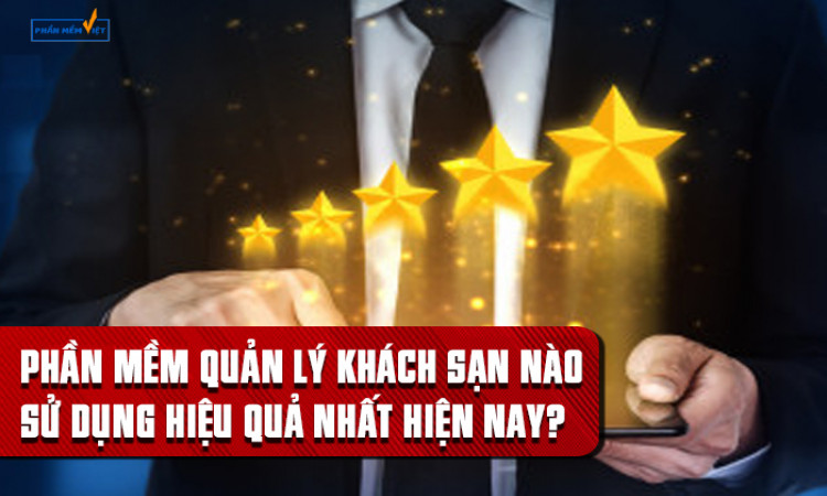 Điều gì khiến phần mềm quản lý khách sạn bùng nổ trong thời đại mới?