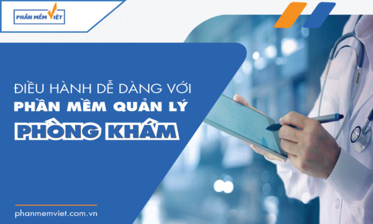 Điều hành dễ dàng với phần mềm quản lý phòng khám