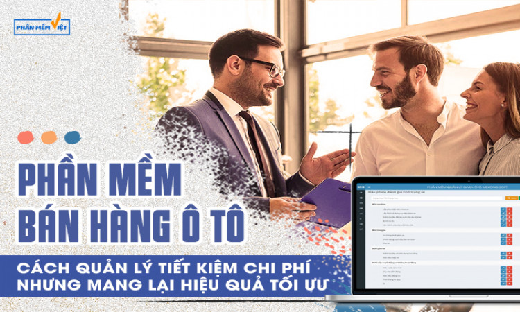 Phần mềm bán hàng ô tô, cách quản lý tiết kiệm chi phí nhưng mang lại hiệu quả tối ưu