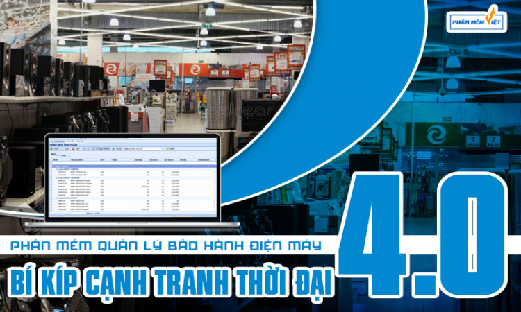Phần mềm quản lý bảo hành điện máy - Bí kíp cạnh tranh thời đại 4.0