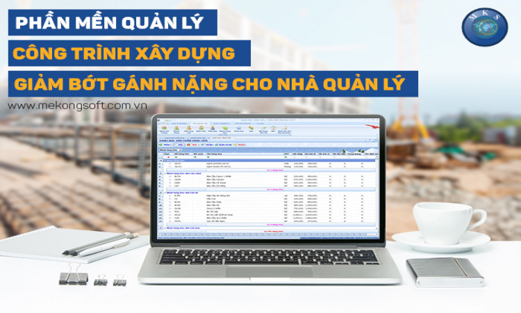 Phần mềm quản lý công trình xây dựng - Giảm bớt gánh nặng cho nhà quản lý