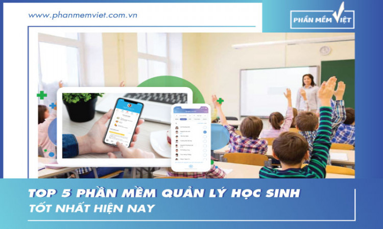 Top 5 phần mềm quản lý học sinh tốt nhất hiện nay