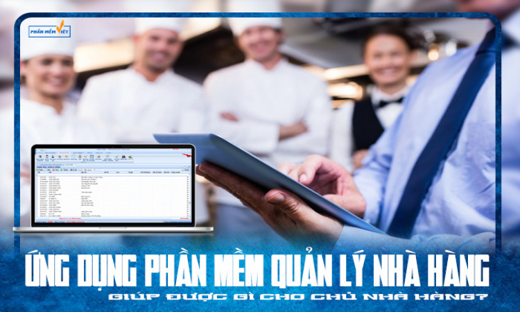 Ứng dụng phần mềm quản lý nhà hàng giúp được gì cho chủ nhà hàng?