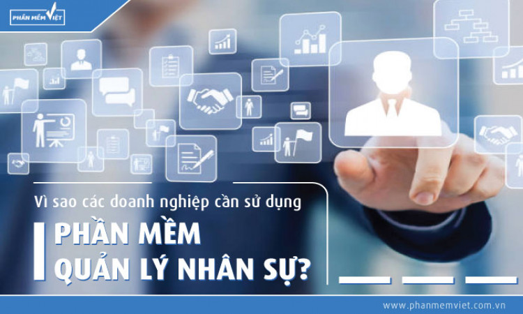 Vì sao các doanh nghiệp cần sử dụng phần mềm quản lý nhân sự?