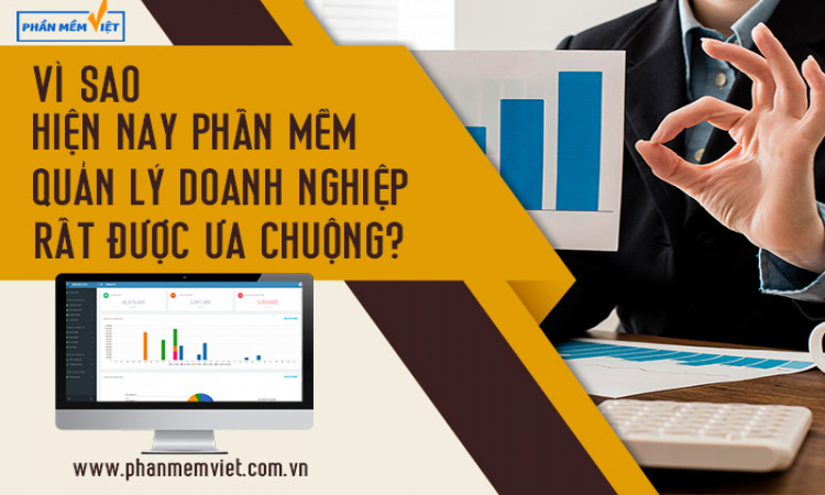 Vì sao hiện nay phần mềm quản lý doanh nghiệp rất được ưa chuộng?