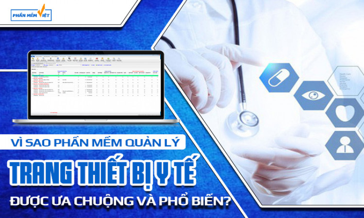 Vì sao phần mềm quản lý trang thiết bị y tế được ưa chuộng và phổ biến?