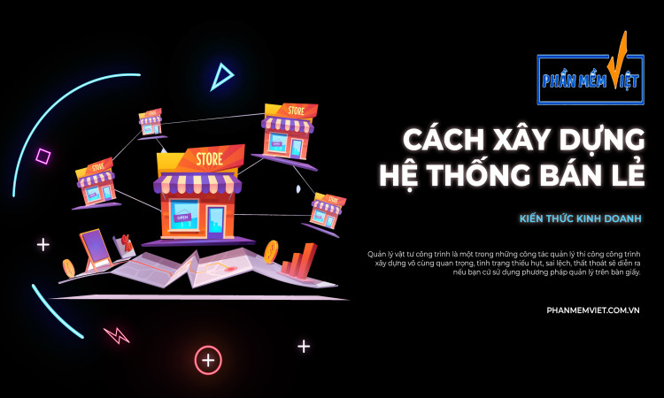 Cách xây dựng hệ thống bán lẻ hiệu quả